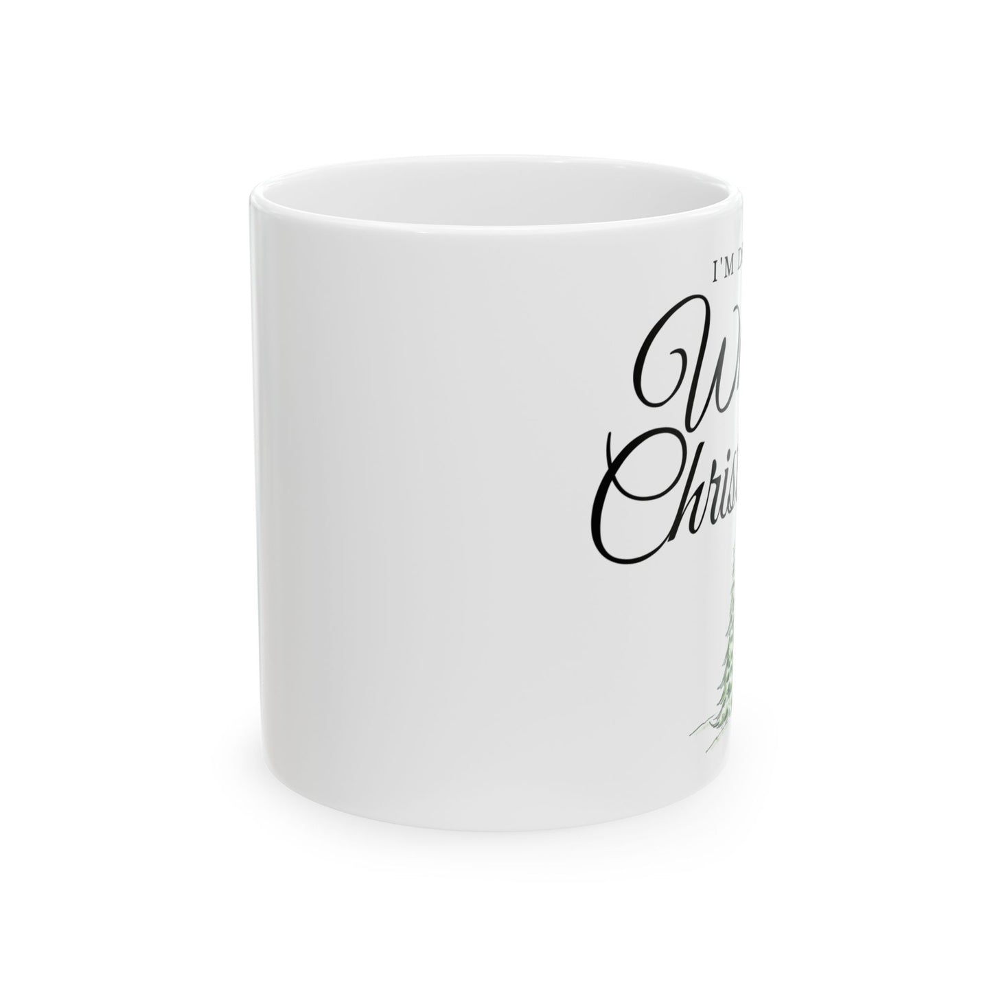 I'm Dreaming of a White Christmas Ceramic Coffee Mug | Holiday Drinkware